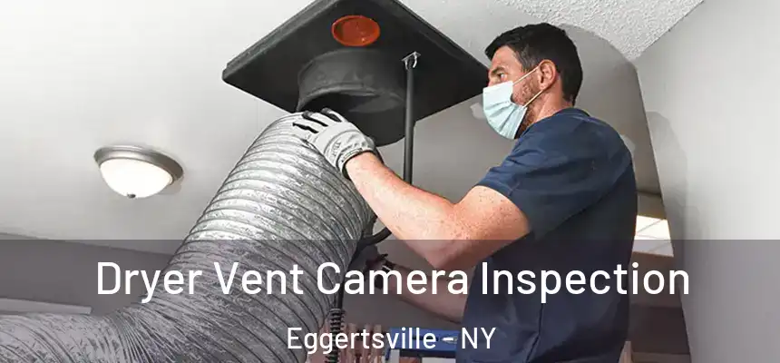 Dryer Vent Camera Inspection Eggertsville - NY