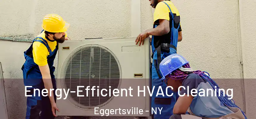 Energy-Efficient HVAC Cleaning Eggertsville - NY