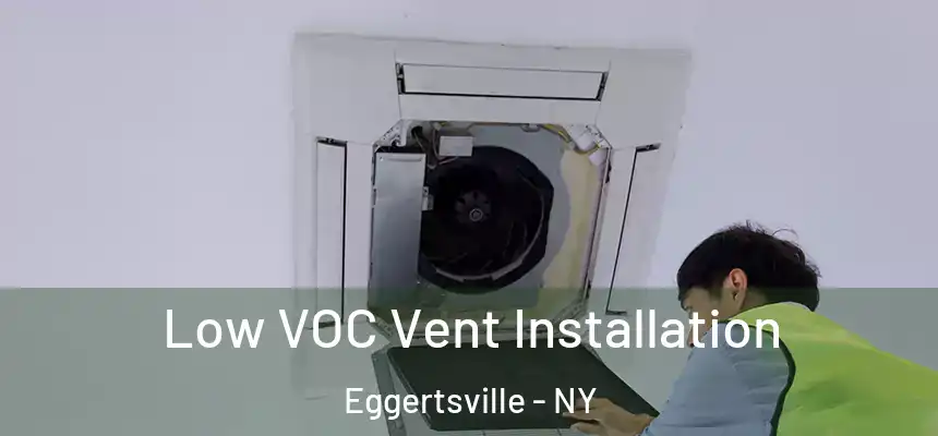  Low VOC Vent Installation Eggertsville - NY